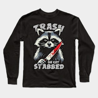 Trash Or Get Stabbed Long Sleeve T-Shirt